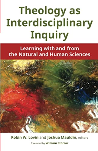 Theology as Interdisciplinary Inquiry: Learning with and from the Natural and Himan Sciences
