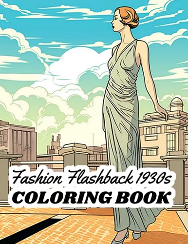 Fashion Flashback 1930S Coloring Book: Step Back In Time To The Glamorous Era Of The 1930S
