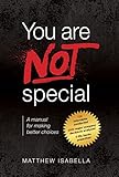 You are NOT special: A manual for making better choices