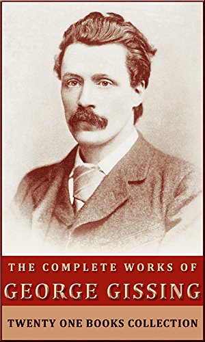 The Complete Works of George Gissing: Twenty one books included
