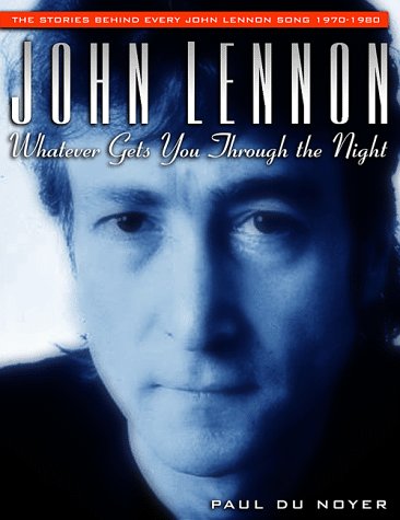 John Lennon: Whatever Gets You Through the Night: The Stories Behind Every John Lennon Song 1970-1980 (Stories Behind Every Song)