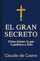 Vista 1 de El GRAN Secreto Para obtener lo que le pedimos a Dios (LIBROS DE CRECIMIENTO ESPIRITUAL) (Spanish Edition)