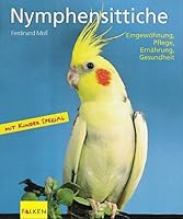 Nymphensittiche. Eingewöhnung, Pflege, Ernährung, Gesundheit. 3806826285 Book Cover