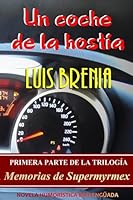 Un coche de la hostia: Novela de humor deslenguada (Memorias de Supermyrmex) 1511824050 Book Cover