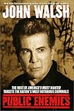 Public Enemies: The Host of America's Most Wanted Targets the Nation's Most Notorious Criminals