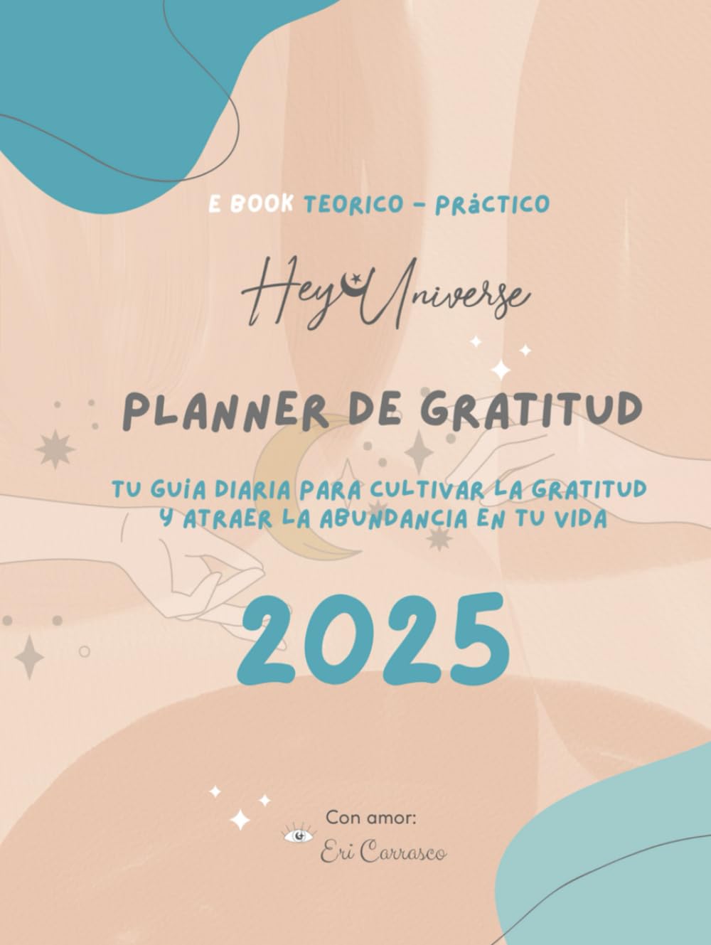 Planner de Gratitud 2025 con teoria y ejercicios practicos: Tu guía diaria para cultivar la gratitud y atraer la abundancia en tu vida