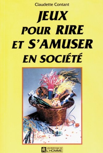 Jeux pour rire et s'amuser en société Contant, Claudette