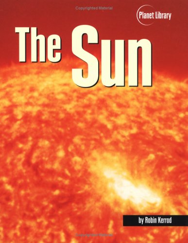 The Sun (Planet Library): Kerrod, Robin: 9780822539018: Amazon.com: Books