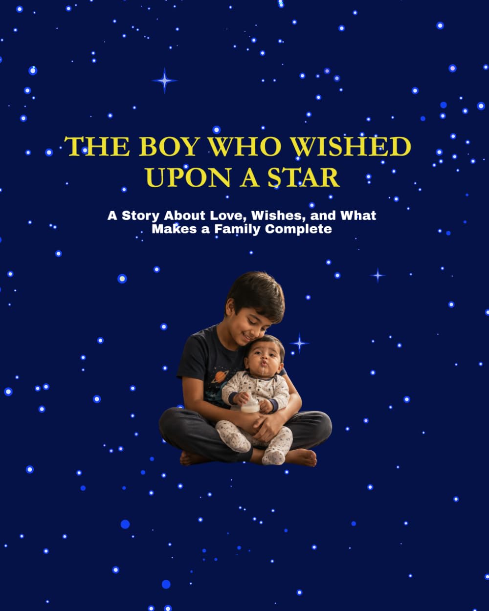 The Boy Who Wished Upon A Star: A story about. Love, wishes and what makes a family complete