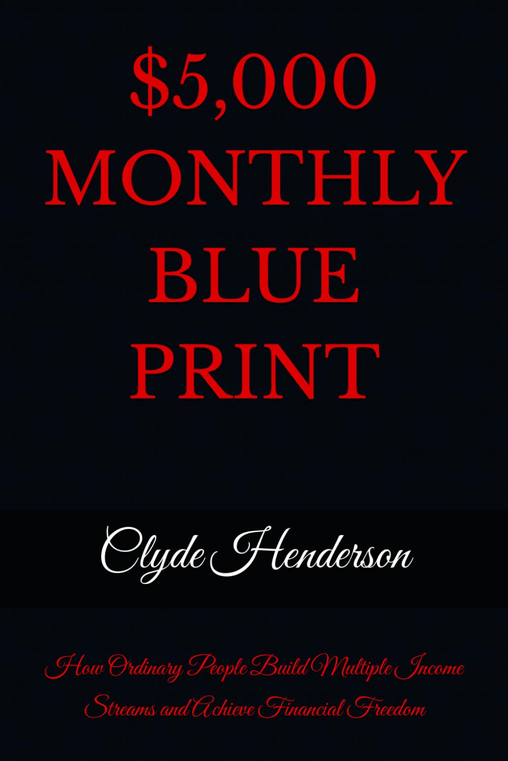 $5,000 MONTHLY BLUEPRINT: How Ordinary People Build Multiple Income Streams and Achieve Financial Freedom