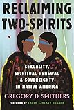 Reclaiming Two-Spirits: Sexuality, Spiritual Renewal & Sovereignty in Native America (Queer Ideas/Queer Action Book 12)