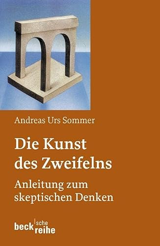 Die Kunst des Zweifelns: Anleitung zum skeptischen...