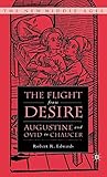 The Flight from Desire: Augustine and Ovid to Chaucer (The New Middle Ages)
