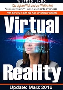 Virtual Reality - die digitale Welt wird zur Wirklichkeit: Augmented Reality, VR-Brillen, Cardboards, Cyberspace