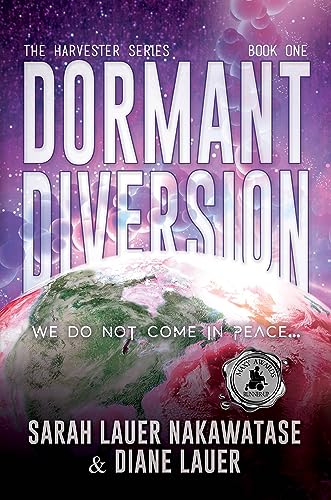 Dormant Diversion: We Do Not Come in Peace (The Harvester Series Book 1)