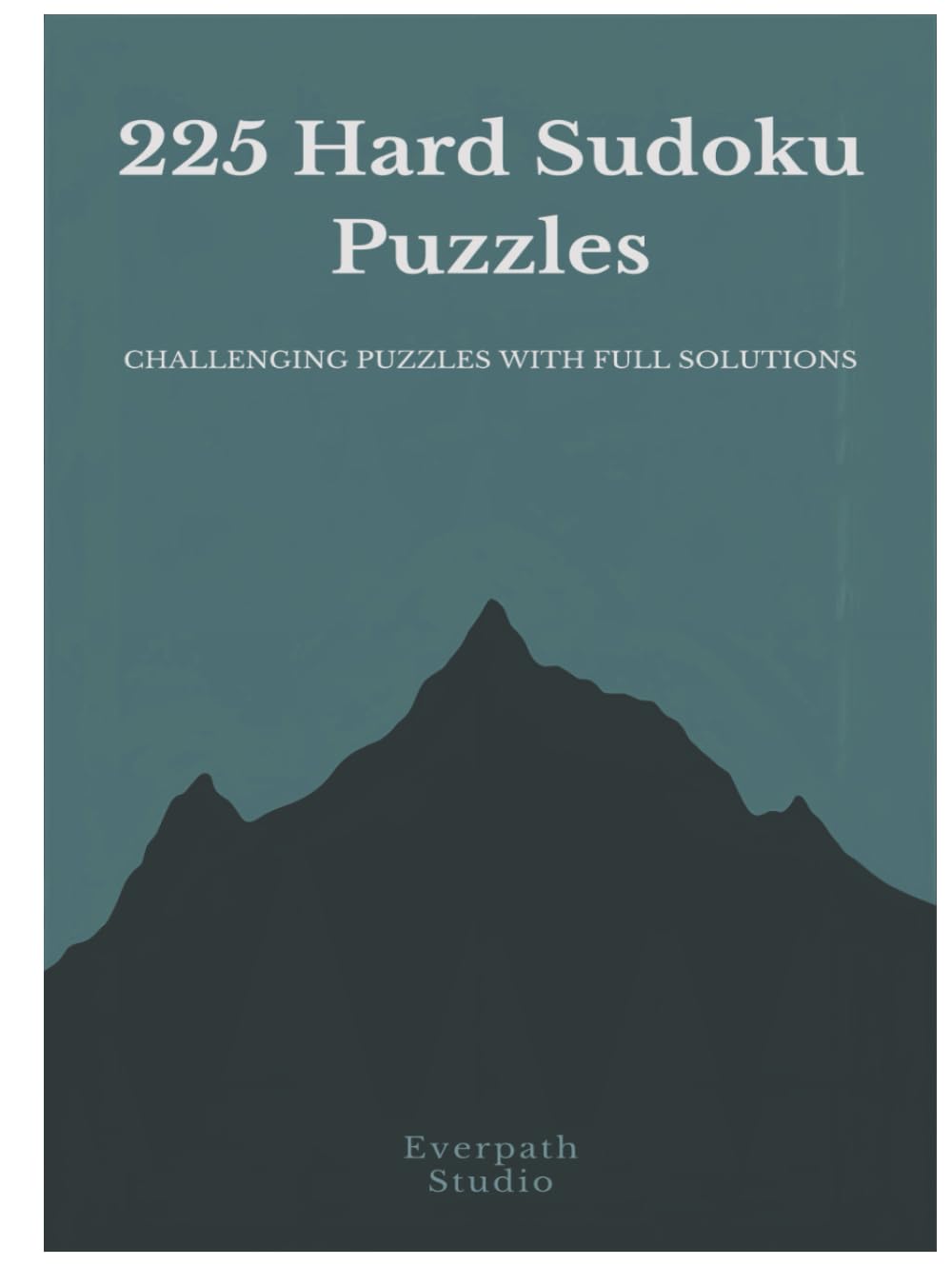 Advanced Focus: 225 Sudoku Puzzles: Challenging puzzles with solutions included (Everpath Studio Sudoku Collection Volume 1)
