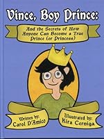 Vince, Boy Prince: And the Secrets of How Anyone Can Become a True Prince (or Princess) 1448973732 Book Cover