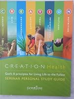 Creation Health God's 8 Principles for Living Life to the Fullest Seminar Personal Study Guide 098447921X Book Cover