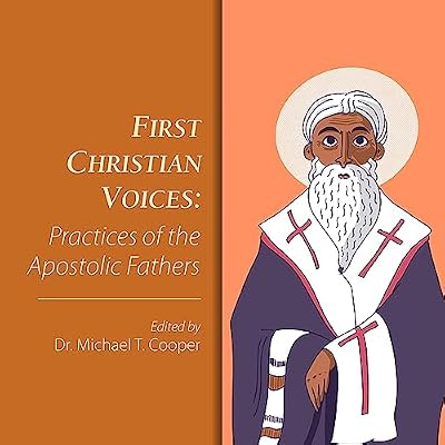 First Christian Voices: Practices of the Apostolic Fathers