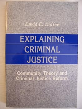 Paperback Explaining Criminal Justice: Community Theory and Criminal Justice Reform Book