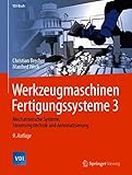 Werkzeugmaschinen Fertigungssysteme 3: Mechatronische Systeme, Steuerungstechnik und Automatisierung (VDI-Buch)