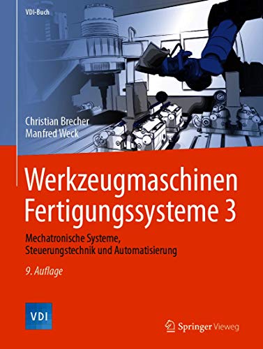 Werkzeugmaschinen Fertigungssysteme 3: Mechatronische Systeme, Steuerungstechnik und Automatisierung