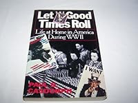 Let the good times roll: Life at home in America during World War II 1557781648 Book Cover