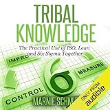 Tribal Knowledge - The Practical Use of ISO, Lean and Six Sigma Together