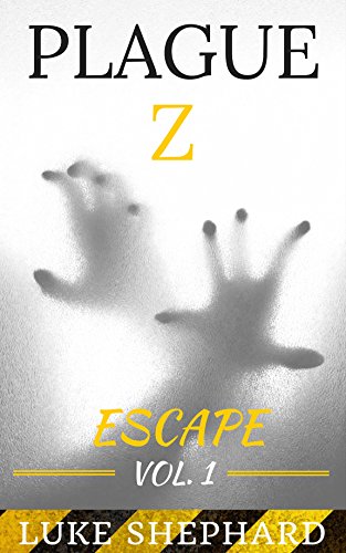 Plague Z: Escape - Vol. 1 by [Luke Shephard]