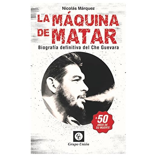 La Máquina de Matar: Biografía definitiva del Che Guevara (Biografías)