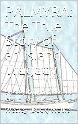 PALMYRA: The True Story of an Island Tragedy: Wesley Walker's Accout of ...