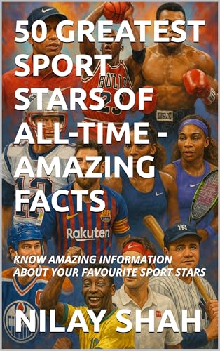 50 GREATEST SPORT STARS OF ALL-TIME - AMAZING FACTS: KNOW AMAZING INFORMATION ABOUT YOUR FAVOURITE SPORT STARS (English Edition)