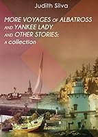 More Voyages of Albatross and Yankee Lady and Other Stories A Collection 162902113X Book Cover