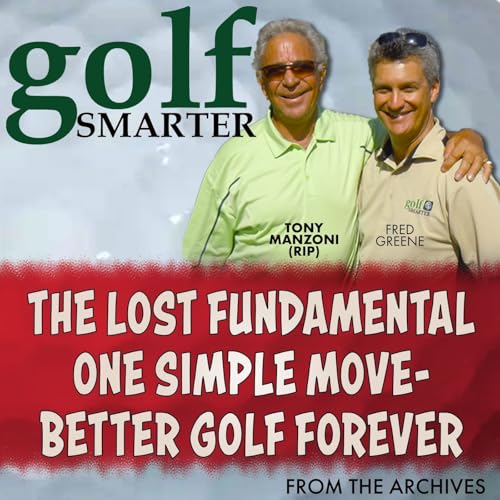The Lost Fundamental: One Simple Move - Better Golf Forever with Tony Manzoni (RIP)