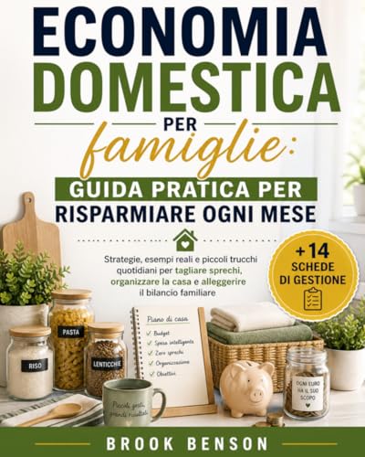 Economia domestica per famiglie: guida pratica per risparmiare: Strategie, esempi reali e piccoli trucchi quotidiani per tagliare sprechi, organizzare la casa e alleggerire il bilancio familiare