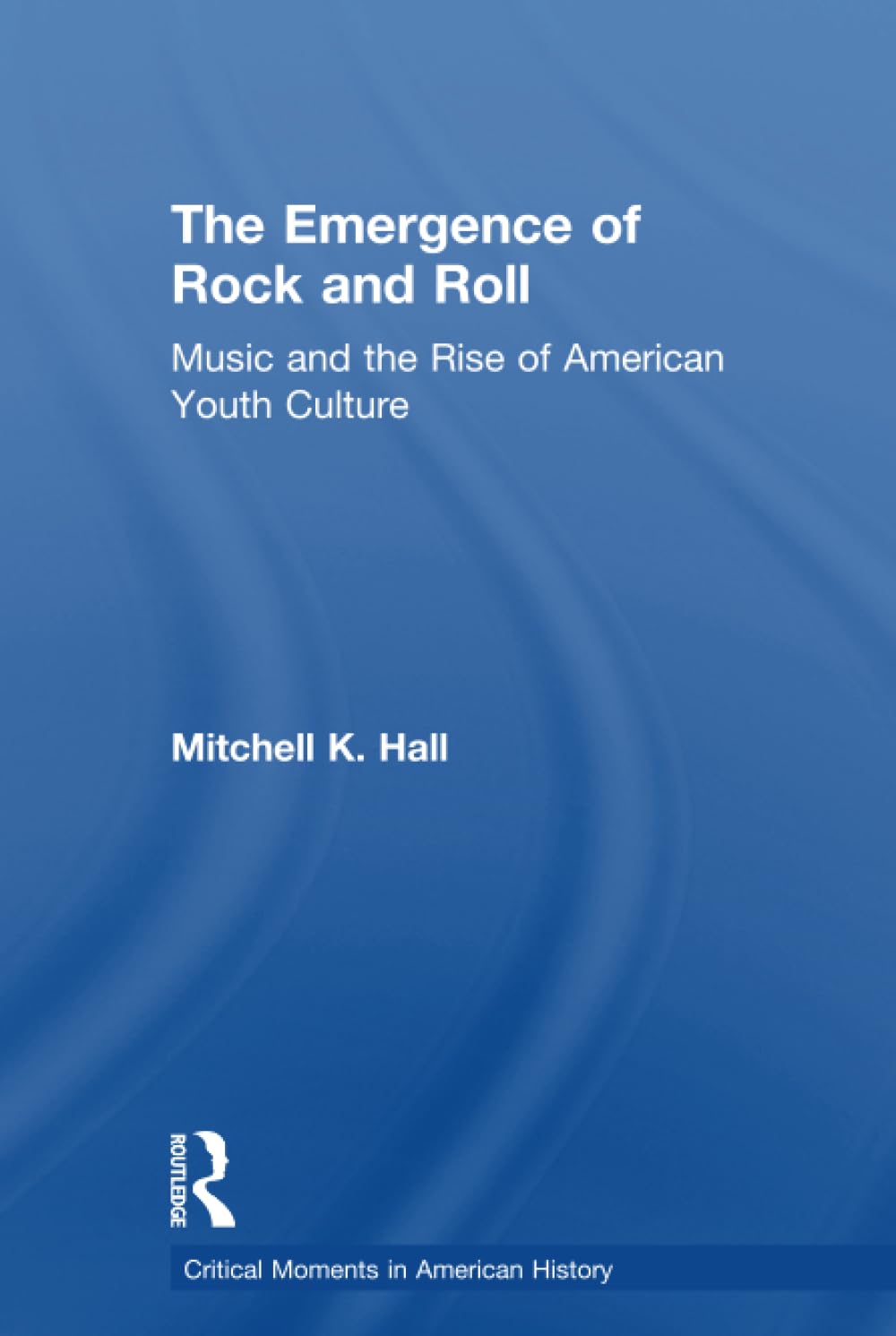 The Emergence of Rock and Roll (Critical Moments in American History)