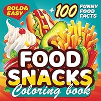 Food and Snacks Coloring Book for Adults and Kids: Bold and Easy, Cute and Simple Designs with 100+ Facts for Relaxation, Fun and Creativity B0D381FXN5 Book Cover