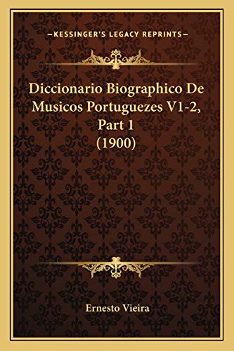 Diccionario Biographico De Musicos Portuguezes V1-2, Part 1 (1900) (Portuguese Edition)
