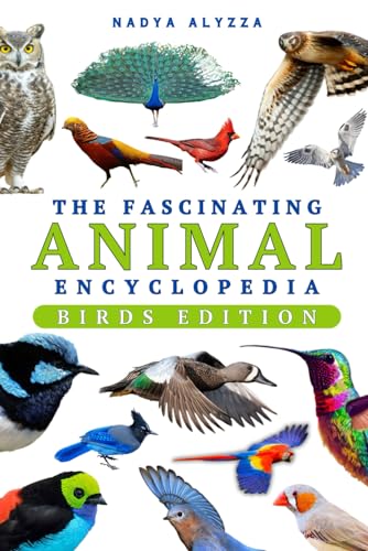 The Fascinating Animal Encyclopedia: Everything Wild Facts For Smart and Curious Kids | Birds Edition