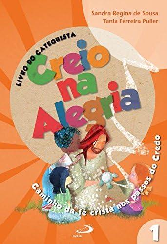 Livro Do Catequista - V. 01 - Creio Na Alegria - Caminho Da Fe Crista