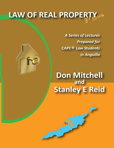 Law of Real Property (Third Edition): A Series of Lectures Prepared for CAPE Law Students in Anguilla
