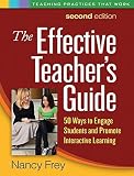 The Effective Teacher's Guide, Second Edition: 50 Ways to Engage Students and Promote Interactive Learning (Teaching Practices That Work)