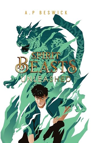 Spirit Beasts Unleashed: The second book book in this action packed YA fantasy. (The Spirit Beast Saga 2)