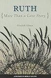Ruth: More Than a Love Story (Woman's Bible Study)