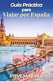 Guía Práctica para Viajar por España: Rutas, planificación urbana, gastronomía local y organización sencilla del viaje