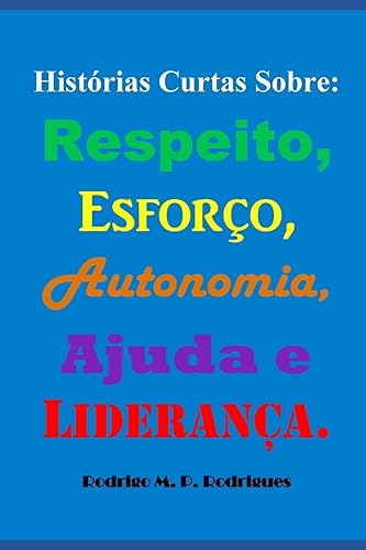 Histórias Curtas Sobre: Respeito, Esforço, Autonomia, Ajuda e Liderança.