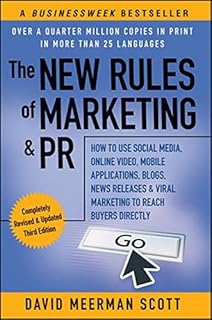 The New Rules of Marketing & PR: How to Use Social Media, Online Video, Mobile Applications, Blogs, News Releases, and Vir...