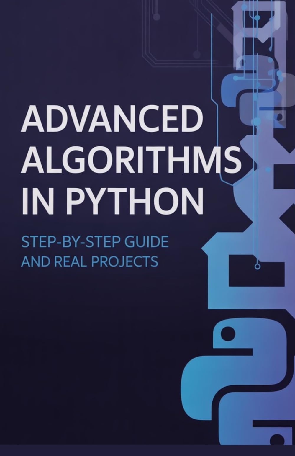 Advanced Algorithms in Python: Step-by-Step Guide and Real Projects (Practical Programming & Systems Projects)