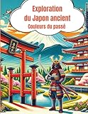  L\'ANCIENNE JAPON - UNE AVENTURE DE COLORIAGE À TRAVERS L\'HISTOIRE