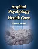 Applied Psychology In Health Care (Communication and Human Behavior for Health Science)